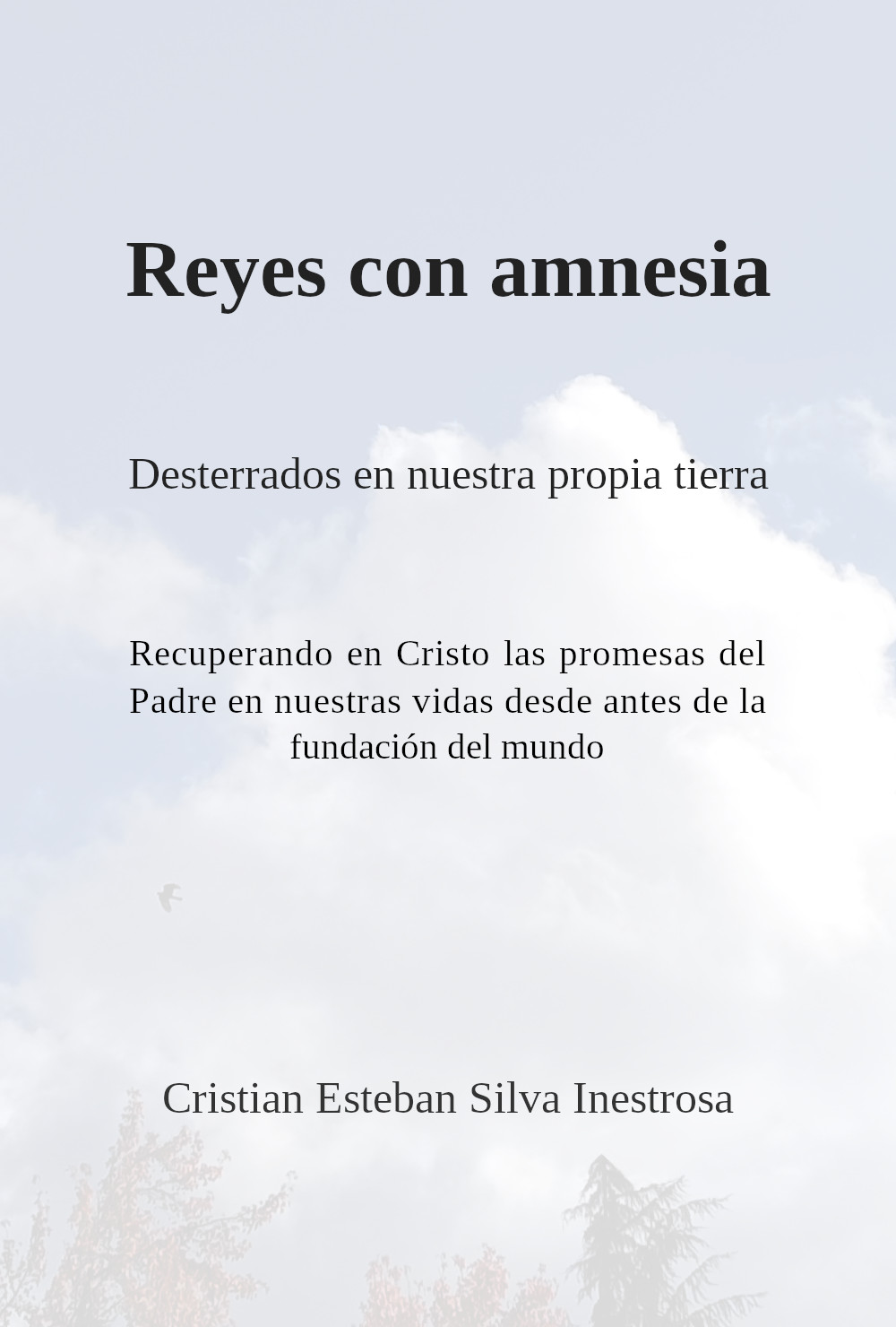 Reyes con amnesia: Desterrados en nuestra propia tierra. Recuperando en Cristo las promesas del padre en nuestras vidas desde antes de la fundación del mundo.